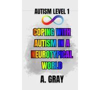 Coping With Autism in a Neurotypical World: How to Understand Yourself, Manage Burnout, and Thrive as an Autistic Adult