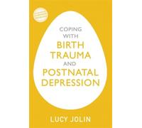 Coping With Birth Trauma And Postnatal Depression