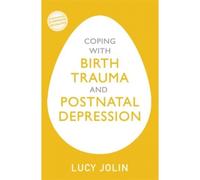 Coping With Birth Trauma And Postnatal Depression