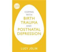 Coping with Birth Trauma and Postnatal Depression by Lucy Jolin Unknown (Auteur)