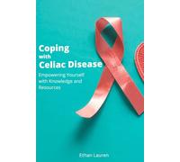 Coping with Celiac Disease: Empowering Yourself with knowledge and Resources