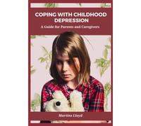 Coping With Childhood Depression: A Guide For Parents And Caregivers