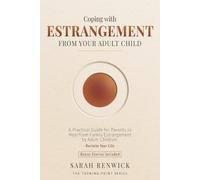 Coping with Estrangement from Your Adult Child: A Practical Guide for Parents to Heal from Family Estrangement by Adult Children
