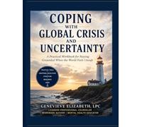 Coping with Global Crisis and Uncertainty: A Practical Workbook for Staying Grounded When the World Feels Unsafe