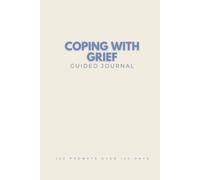 Coping with Grief Guided Journal: 120 Prompts for Healing After Loss, A Thoughtful Gift for Anyone Grieving the Death of a Loved One