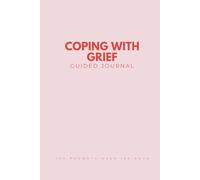 Coping with Grief Guided Journal: 120 Prompts to Process Loss, Find Peace, and Begin Healing After Losing a Loved One Gift for Mourning