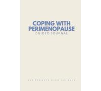 Coping with Perimenopause Guided Journal: 120 Prompts to Help You Manage Hormonal Changes, Embrace Aging, and Care for Your Mind and Body Gift