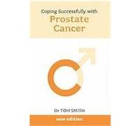 Coping with Prostate Cancer N/E - Early Diagnosis Saves Lives Smith, Tom (Auteur)