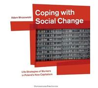 Coping With Social Change: Life Strategies Of Workers In Poland's New Capitalism