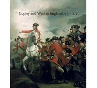 Copley And West In England 1775-1815: John Singleton Copley And Benjamin West In England 1775-1815