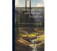 Copper Curb And Mining Outlook: The Truth Regarding Mining And Investments Throughout The World; Volume 14
