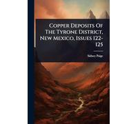 Copper Deposits Of The Tyrone District, New Mexico, Issues 122-125