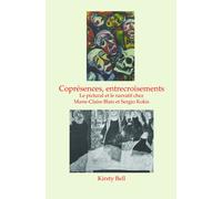 Coprésences, Entrecroisements - Le Pictural Et Le Narratif Chez Marie-Claire Blais Et Sergio Kokis