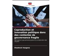 Coproduction et innovation politique dans des contextes de gouvernance fragile: Réimaginer la gouvernance grâce à la collaboration des citoyens