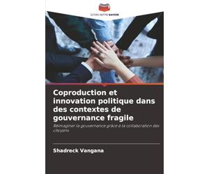 Coproduction et innovation politique dans des contextes de gouvernance fragile: Réimaginer la gouvernance grâce à la collaboration des citoyens