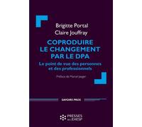 Coproduire le changement par le DPA Le point de vue des personnes et des professionnels. Préface de Marcel Jaeger - Brigitte Portal - Presses Ehesp - broché - Etude