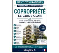 Copropriété: Le guide clair pour comprendre, acheter, gérer et vivre sereinement