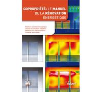 Copropriété : le manuel de la rénovation énergétique Réaliser un bilan énergétique, choisir les solutions les plus pertinentes, mobiliser les copropriétaires, financer les travaux... - Arc - Vuibert -