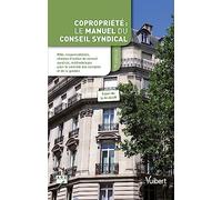 Copropriété : manuel du conseil syndical: Rôle, responsabilités, champs d'action du conseil syndical, méthodologie pour le contrôle des comptes et de la gestion
