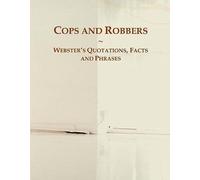 Cops And Robbers: Webster's Quotations, Facts And Phrases