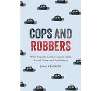 Cops and Robbers: What Popular Culture Teaches Kids About Crime and Punishment