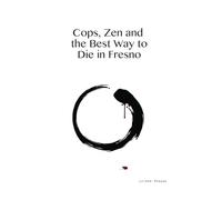 Cops, Zen and the Best Way to Die in Fresno