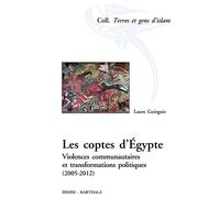 Coptes d'Egypte (Les). Violences communautaires et transformations politiques (2005-2012) - Laure Guirguis - Karthala - broché - Essai
