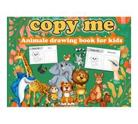 Copy Me Animale Drawing Book For Kids: Copy The Animal Picture Step By Step And Colour Them In, Fun And Simple Activity Book For Kids
