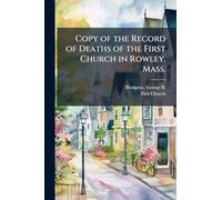 Copy of the Record of Deaths of the First Church in Rowley, Mass.