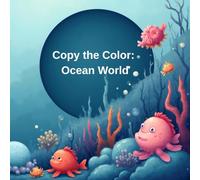 Copy the Color: Ocean World: Color and Copy 70 Fun Underwater Scenes for Kids