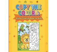 Copy the Colors: Animal Coloring Book for Kids: 47 Fun Pages with Jungle, Farm, Ocean Animals, Birds, Insects, and Dinosaurs | Full-Color Examples to Learn and Color for Kids Ages 3-8