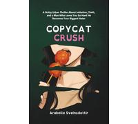 Copycat Crush: A Gritty Urban Thriller About Imitation, Theft, and a Man Who Loves You So Hard He Becomes Your Biggest Hater