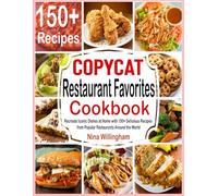 Copycat Restaurant Favorites Cookbook: Recreate Iconic Dishes at Home with 150+ Delicious Recipes from Popular Restaurants Around the World