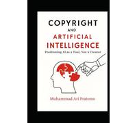COPYRIGHT AND ARTIFICIAL INTELLIGENCE: Positioning AI as a Tool, Not a Creator