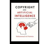 COPYRIGHT AND ARTIFICIAL INTELLIGENCE: Positioning AI as a Tool, Not a Creator