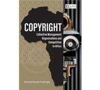 Copyright Collective Management Organisations and Competition in Africa Regulatory Perspectives from Nigeria South Africa and Kenya - Oriakhogba Desmond O Oriakhogba Desmond OsaretinOriakhogba Desmond