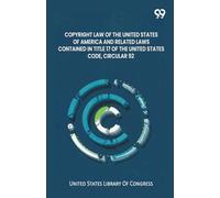 Copyright Law Of The United States Of America And Related Laws Contained In Title 17 Of The United States Code, Circular 92