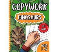 Copywork: Dinosaurs - Left Hand Writing Practice Workbook for Kids Ages 7-12: Fun Educational Workbook to Improve Penmanship & Tracing Skills for Lefties | Homeschool Activity Workbook