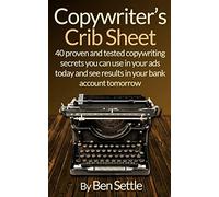 Copywriter's Crib Sheet – 40 secrets de copywriting pour vos pubs aujourd'hui, résultats dès demain