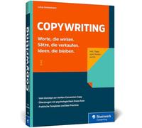 Copywriting: Das Praxisbuch für Conversion Copywriter, Werbetexter und Online-Marketer. Mit Praxistipps zu den wichtigsten Conversion-Elementen, Text-Templates und dem Einsatz von KI