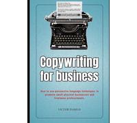 Copywriting for Business: How to use persuasive language techniques to promote small physical businesses and freelance professionals.