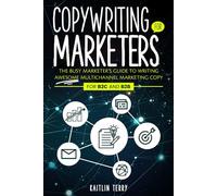 Copywriting for Marketers: The Busy Marketer’s Guide to Writing Awesome Multichannel Marketing Copy (For B2C and B2B)