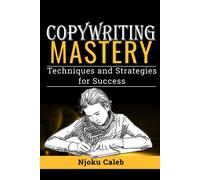 Copywriting Mastery: Techniques And Strategies For Success