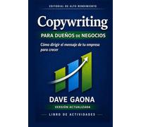Copywriting para dueños de negocios LIBRO DE TRABAJO: Cómo dirigir el mensaje de tu empresa para crecer con claridad, coherencia y control