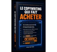 Copywriting qui Fait Acheter: Pourquoi certains textes vendent alors que d'autres sont ignorés ? La différence ne vient pas du produit, ni du prix - mais des mots utilisés pour présenter l'offre