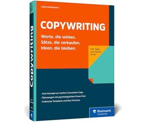 Copywriting: Worte, die wirken. Sätze, die verkaufen. Ideen, die bleiben.