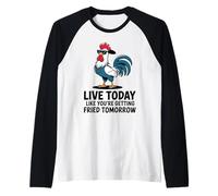 Coq Cool Live Today Like You are Getting Fried Tomorrow Manche Raglan