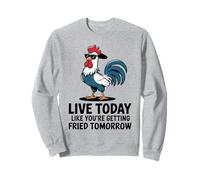 Coq Cool Live Today Like You are Getting Fried Tomorrow Sweatshirt