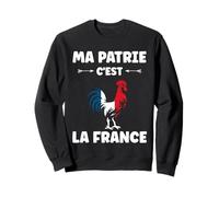 Coq Français Patriotisme Patriote ma Patrie C'est la France Sweatshirt