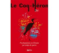 Coq Héron 264 - Psychanalystes en Ukraine par temps de guerre - Laurent Chrzanovski - Eres - broché - Revue